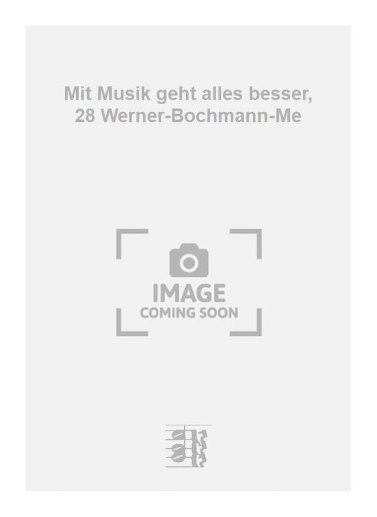 Mit Musik geht alles besser, 28 Werner-Bochmann-Me